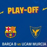 Barça B on promotion charge will face UCAM Murcia in semi-final